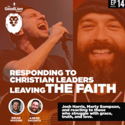 Responding to Christian Leaders Leaving The Faith: Josh Harris, Marty Sampson, and reacting to those who struggle with grace, truth, and love.