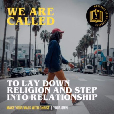 We are called to Lay down Religion and Step Into Relationship