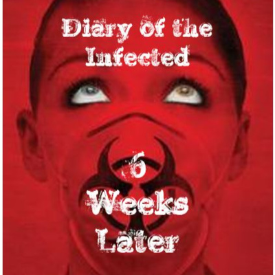 Diary of the Infected: 6 Weeks Later