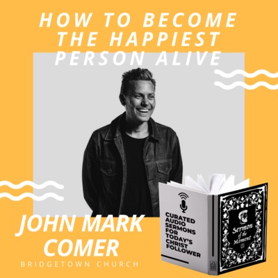 How to Become the Happiest Person Alive - John Mark Comer