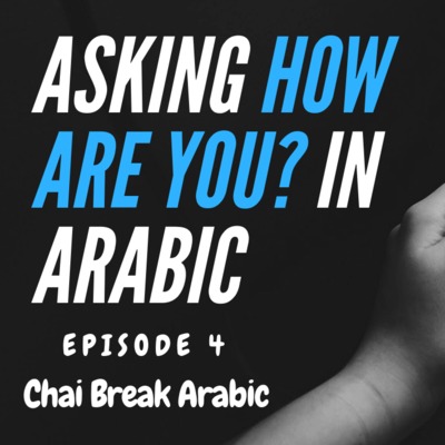 Asking How Are You In Arabic - Episode 4 - Chai Break Arabic