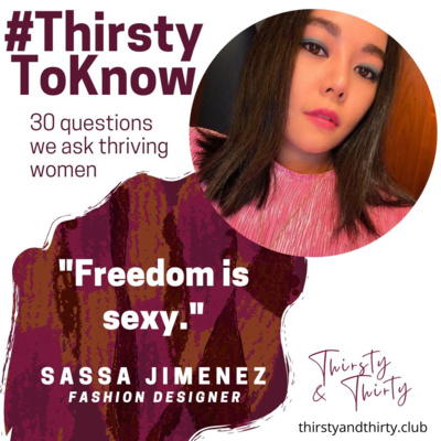 BONUS: Thriving Women - Sassa Jimenez on A Career in Fashion, Her Philosophy in Love & Life (30Qs)