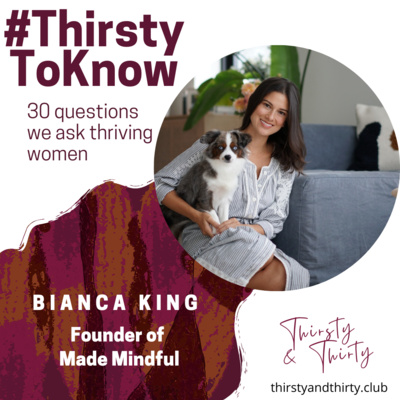 BONUS: Thriving Women - Bianca King - Founder of Made Mindful, Former Actress on Life & Love