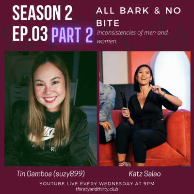S2E03 pt.2 All Bark & No Bite- Inconsistent Men with Tin Gamboa (Suzy 899) and Katz Salao