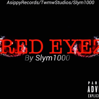 "Red Eyez" X Slym1000..Asippy RecrodsxTwmwMusic