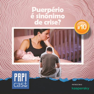 Ep. 10 - Puerpério é sinônimo de crise?