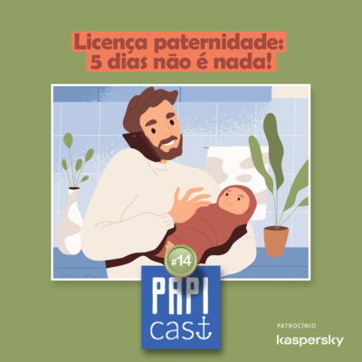 Ep. 14 - Licença Paternidade - "5 dias não é nada!"