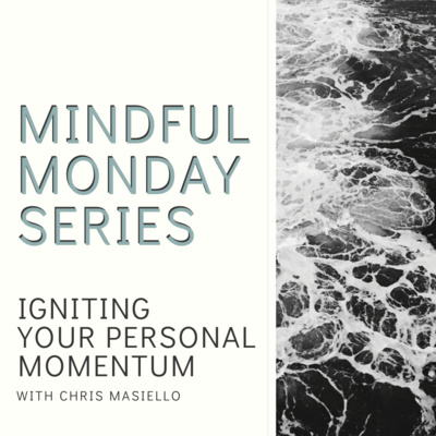 Mindful Monday - Igniting Your Personal Momentum