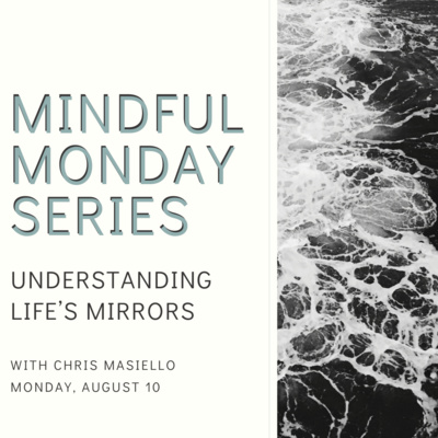 Mindful Monday - Understanding Life's Mirrors