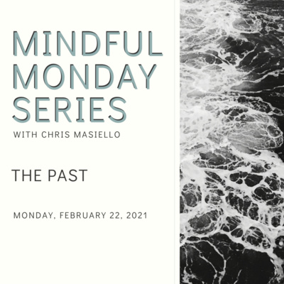 Mindful Monday - 2/22/2021 - "The Past"