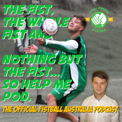 The Fist, The Whole Fist And Nothing But The Fist, So Help Me Pod - The Fistball Australia Podcast