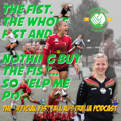 The Fist, The Whole Fist And Nothing But The Fist, So Help Me Pod - The Fistball Australia Podcast