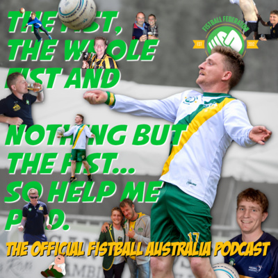 The Fist, The Whole Fist And Nothing But The Fist, So Help Me Pod - The Fistball Australia Podcast