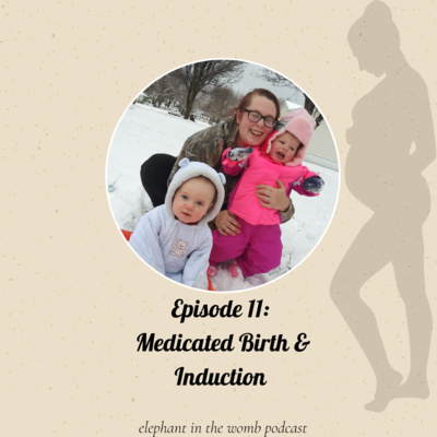 Ep 11 Birth Experiences: Induction & Medicated Birth, TWO Experiences