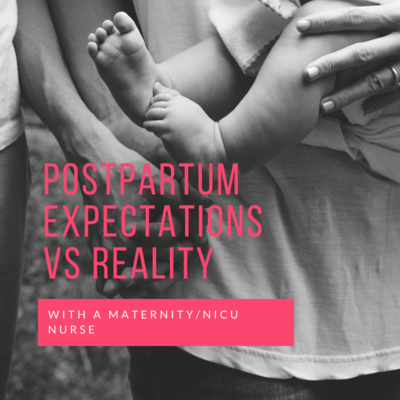 Ep 13 Postpartum Expectations vs Reality with a Maternity/NICU Nurse