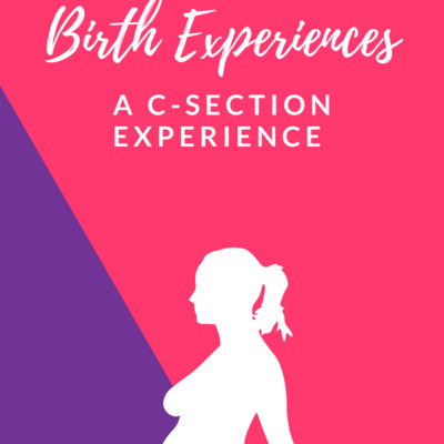 Ep 14 Birth Experiences: C-Section, Placenta Previa, and More