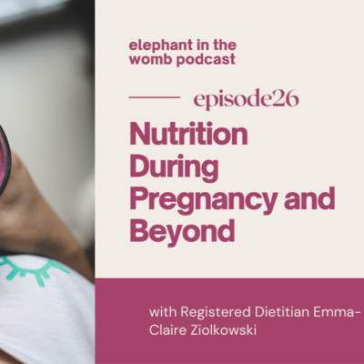 Ep 26 Nutrition during Pregnancy and Beyond with Registered Dietitian Emma-Claire Ziolkowski