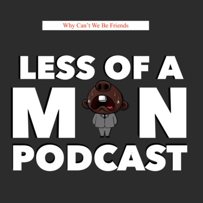 Less of a Man episode 1 season 3: Why Can't We Be Friends Less of a Man episode 1 season 3: Why Can't We Be Friends