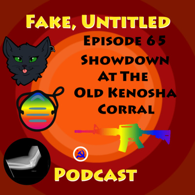 Fake, Untitled Podcast: Episode 65 - Showdown At The Old Kenosha Corral episode artwork