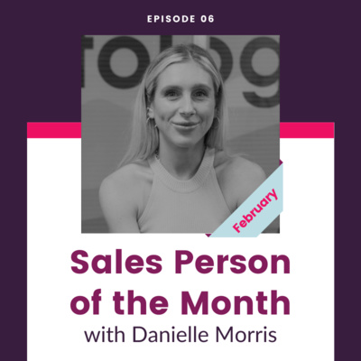 Episode 6 - Sales Person Of The Month - Danielle Morris