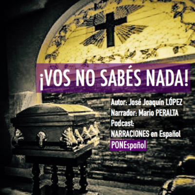 Cuento Vos No Sabes Nada Jose Joaquin Lopez Ponespanol By Podcast Narraciones En Espanol Ponespanol A Podcast On Anchor anchor