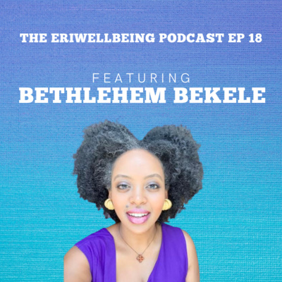 I. Culture of Healing with Bethlehem Bekele Founder of Kinetbet (Part 1)