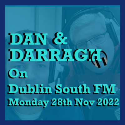 Dan & Darragh on DSFM Monday 28th November 2022