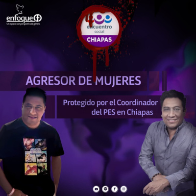 Agresor de mujeres, protegido por el Coordinador del PES Chiapas [EP. 28] episode artwork