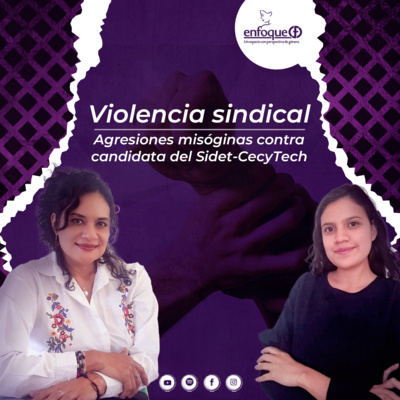 Violencia sindical. Agresiones misóginas contra candidata del Sidet-CecyTech [EP. 33] episode artwork