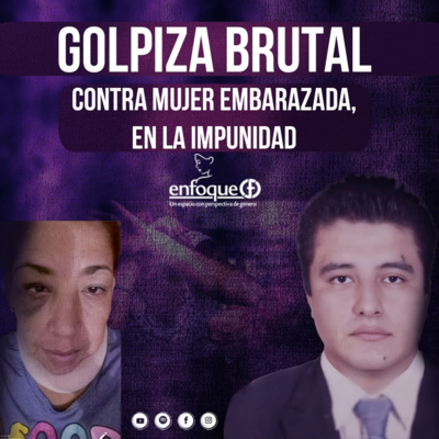Golpiza brutal contra mujer embarazada, en la impunidad [EP. 34] episode artwork