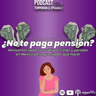 ¿No te paga pensión? Revisamos todos los códigos civiles y penales en México para que sepas qué hacer [EP. 37] episode artwork