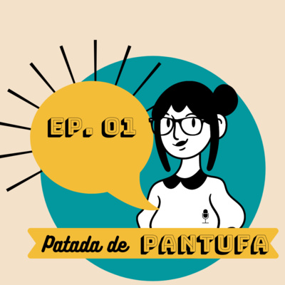 Ep. 01 Patadas, pantufas e política