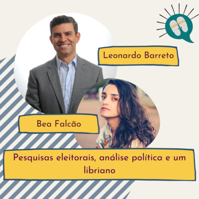 Ep. 64 [Leo Barreto] Pesquisas eleitorais, análise política e um libriano 