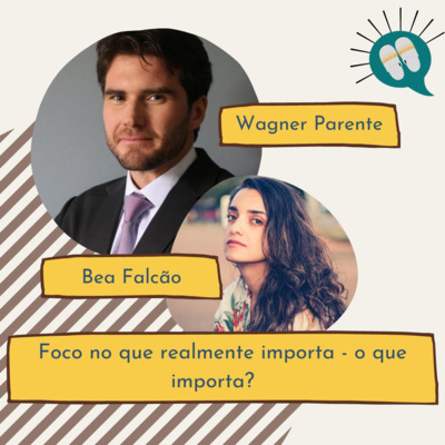 Ep. 73 [Wagner Parente] Foco no que importa