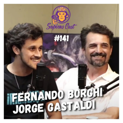 FERNANDO BORGHI E JORGE GASTALDI [HUMORISTAS] | SAPIENSCAST #141