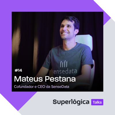 Superlógica Talks #14 - Mateus Pestana, cofundador e CEO da SenseData