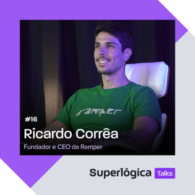 Superlógica Talks #16 - Ricardo Corrêa, Fundador e CEO da Ramper