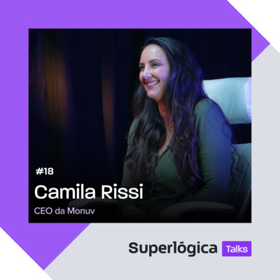 Superlógica Talks #18 - Camila Rissi, CEO da Monuv