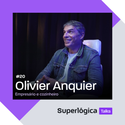 Superlógica Talks #20 - Olivier Anquier, Empresário e cozinheiro