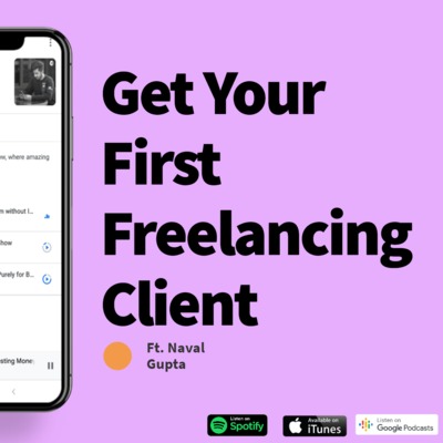 Get your First Freelancing Client Ft. Naval Gupta #E04