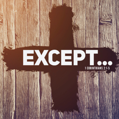 "Except..." (1 Corinthians 2:1-5) episode artwork