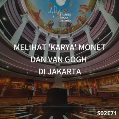 Cerita Jakarta #71: Melihat 'Karya' Monet dan Van Gogh di Jakarta