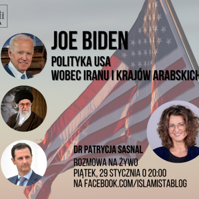 Joe Biden i polityka USA wobec Iranu, Izraela i państw arabskich. Dr Patrycja Sasnal z PISM