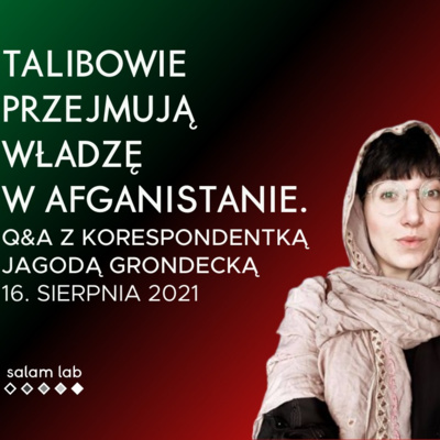 Afganistan, Talibowie - co dalej? Rozmowa z Jagodą Grondecką