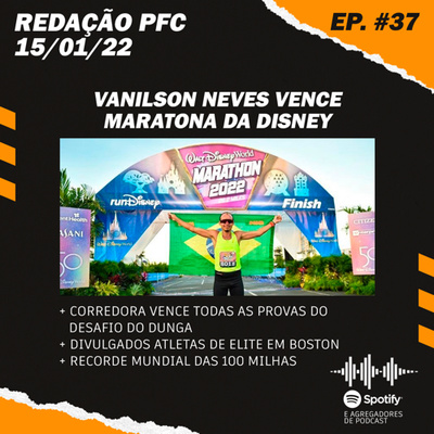 Redação PFC 37 - Vanilson Neves vence Maratona da Disney, elite em Boston e recorde das 100 milhas episode artwork