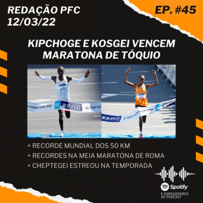 Redação PFC 45 - Kipchoge e Kosgei Campeões, Recorde Mundial dos 50 km e Meia de Roma episode artwork