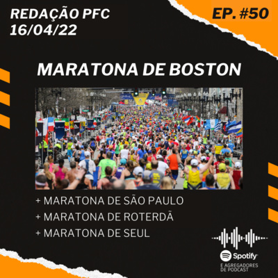 Redação PFC 50 - Maratona de Boston, Maratona de São Paulo e Maratona de Seul episode artwork