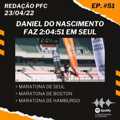 Redação PFC 51 - Daniel do Nascimento faz 2:04:51 em Seul, Maratona de Boston e Maratona de Hamburgo episode artwork