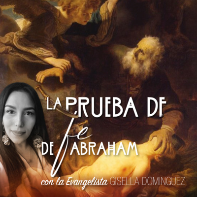 LA PRUEBA DE FE DE ABRAHAM con la Evangelista Gisella Domínguez episode artwork