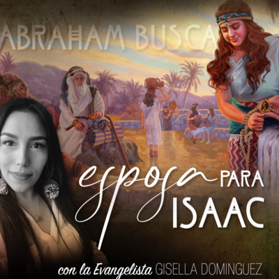 ABRAHAM BUSCA ESPOSA PARA ISAAC con la Evangelista Gisella Domínguez